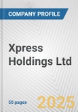 Xpress Holdings Ltd. Fundamental Company Report Including Financial, SWOT, Competitors and Industry Analysis- Product Image