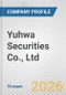 Yuhwa Securities Co., Ltd Fundamental Company Report Including Financial, SWOT, Competitors and Industry Analysis - Product Thumbnail Image