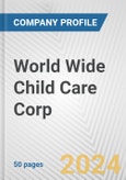 World Wide Child Care Corp. Fundamental Company Report Including Financial, SWOT, Competitors and Industry Analysis- Product Image