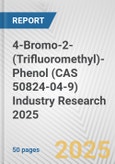 4-Bromo-2-(Trifluoromethyl)-Phenol (CAS 50824-04-9) Industry Research 2025: Global and Regional Market Trends 2019-2024 and Forecast to 2029- Product Image