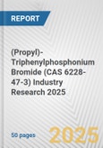 (Propyl)-Triphenylphosphonium Bromide (CAS 6228-47-3) Industry Research 2025: Global and Regional Market Trends 2019-2024 and Forecast to 2029- Product Image