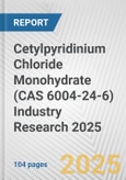 Cetylpyridinium Chloride Monohydrate (CAS 6004-24-6) Industry Research 2025: Global and Regional Market Trends 2019-2024 and Forecast to 2029- Product Image