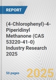 (4-Chlorophenyl)-4-Piperidinyl Methanone (CAS 53220-41-0) Industry Research 2025: Global and Regional Market Trends 2019-2024 and Forecast to 2029- Product Image