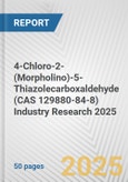 4-Chloro-2-(Morpholino)-5-Thiazolecarboxaldehyde (CAS 129880-84-8) Industry Research 2025: Global and Regional Market Trends 2019-2024 and Forecast to 2029- Product Image