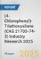 (4-Chlorophenyl)-Triethoxysilane (CAS 21700-74-3) Industry Research 2025: Global and Regional Market Trends 2019-2024 and Forecast to 2029 - Product Image