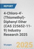 4-Chloro-4'-(Thiomethyl)-Diphenyl Ether (CAS 225652-11-9) Industry Research 2025: Global and Regional Market Trends 2019-2024 and Forecast to 2029- Product Image