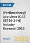 (Perfluorohexyl)-Acetylene (CAS 55756-24-6) Industry Research 2025: Global and Regional Market Trends 2019-2024 and Forecast to 2029 - Product Thumbnail Image