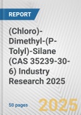 (Chloro)-Dimethyl-(P-Tolyl)-Silane (CAS 35239-30-6) Industry Research 2025: Global and Regional Market Trends 2019-2024 and Forecast to 2029- Product Image