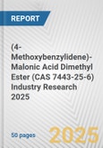 (4-Methoxybenzylidene)-Malonic Acid Dimethyl Ester (CAS 7443-25-6) Industry Research 2025: Global and Regional Market Trends 2019-2024 and Forecast to 2029- Product Image