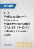 1-(4-Methoxyphenyl)-Piperazine Monohydrochloride (CAS 84145-43-7) Industry Research 2025: Global and Regional Market Trends 2019-2024 and Forecast to 2029- Product Image