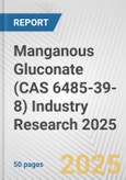 Manganous Gluconate (CAS 6485-39-8) Industry Research 2025: Global and Regional Market Trends 2019-2024 and Forecast to 2029- Product Image