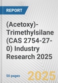 (Acetoxy)-Trimethylsilane (CAS 2754-27-0) Industry Research 2025: Global and Regional Market Trends 2019-2024 and Forecast to 2029- Product Image