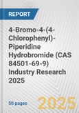 4-Bromo-4-(4-Chlorophenyl)-Piperidine Hydrobromide (CAS 84501-69-9) Industry Research 2025: Global and Regional Market Trends 2019-2024 and Forecast to 2029- Product Image