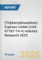 (Triphenylphosphine)-Cuprous Iodide (CAS 47107-74-4) Industry Research 2025: Global and Regional Market Trends 2019-2024 and Forecast to 2029 - Product Thumbnail Image