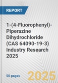 1-(4-Fluorophenyl)-Piperazine Dihydrochloride (CAS 64090-19-3) Industry Research 2025: Global and Regional Market Trends 2019-2024 and Forecast to 2029- Product Image