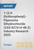 1-(2,4-Dichlorophenyl)-Piperazine Dihydrochloride (CAS 827614-48-2) Industry Research 2025: Global and Regional Market Trends 2019-2024 and Forecast to 2029- Product Image