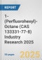 1-(Perfluorohexyl)-Octane (CAS 133331-77-8) Industry Research 2025: Global and Regional Market Trends 2019-2024 and Forecast to 2029 - Product Thumbnail Image
