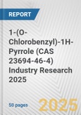 1-(O-Chlorobenzyl)-1H-Pyrrole (CAS 23694-46-4) Industry Research 2025: Global and Regional Market Trends 2019-2024 and Forecast to 2029- Product Image