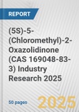 (5S)-5-(Chloromethyl)-2-Oxazolidinone (CAS 169048-83-3) Industry Research 2025: Global and Regional Market Trends 2019-2024 and Forecast to 2029- Product Image