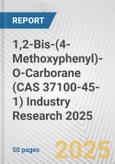 1,2-Bis-(4-Methoxyphenyl)-O-Carborane (CAS 37100-45-1) Industry Research 2025: Global and Regional Market Trends 2019-2024 and Forecast to 2029- Product Image