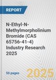 N-Ethyl-N-Methylmorpholinium Bromide (CAS 65756-41-4) Industry Research 2025: Global and Regional Market Trends 2019-2024 and Forecast to 2029- Product Image