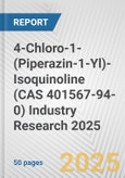 4-Chloro-1-(Piperazin-1-Yl)-Isoquinoline (CAS 401567-94-0) Industry Research 2025: Global and Regional Market Trends 2019-2024 and Forecast to 2029- Product Image