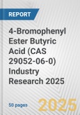 4-Bromophenyl Ester Butyric Acid (CAS 29052-06-0) Industry Research 2025: Global and Regional Market Trends 2019-2024 and Forecast to 2029- Product Image