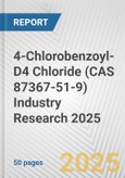 4-Chlorobenzoyl-D4 Chloride (CAS 87367-51-9) Industry Research 2025: Global and Regional Market Trends 2019-2024 and Forecast to 2029- Product Image