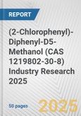 (2-Chlorophenyl)-Diphenyl-D5-Methanol (CAS 1219802-30-8) Industry Research 2025: Global and Regional Market Trends 2019-2024 and Forecast to 2029- Product Image