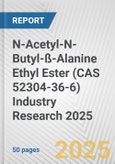 N-Acetyl-N-Butyl-ß-Alanine Ethyl Ester (CAS 52304-36-6) Industry Research 2025: Global and Regional Market Trends 2019-2024 and Forecast to 2029- Product Image