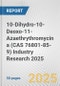 10-Dihydro-10-Deoxo-11-Azaethrythromycin a (CAS 76801-85-9) Industry Research 2025: Global and Regional Market Trends 2019-2024 and Forecast to 2029 - Product Thumbnail Image