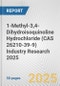 1-Methyl-3,4-Dihydroisoquinoline Hydrochloride (CAS 26210-39-9) Industry Research 2025: Global and Regional Market Trends 2019-2024 and Forecast to 2029 - Product Image