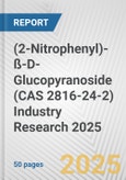 (2-Nitrophenyl)-ß-D-Glucopyranoside (CAS 2816-24-2) Industry Research 2025: Global and Regional Market Trends 2019-2024 and Forecast to 2029- Product Image