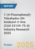 1-(4-Fluorophenyl)-Tetrahydro-2H-Imidazol-2-One (CAS 53159-75-4) Industry Research 2025: Global and Regional Market Trends 2019-2024 and Forecast to 2029- Product Image
