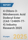 4-Chloro-3-Nitrobenzoic Acid Dodecyl Ester (CAS 124809-77-4) Industry Research 2025: Global and Regional Market Trends 2019-2024 and Forecast to 2029- Product Image