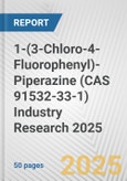 1-(3-Chloro-4-Fluorophenyl)-Piperazine (CAS 91532-33-1) Industry Research 2025: Global and Regional Market Trends 2019-2024 and Forecast to 2029- Product Image