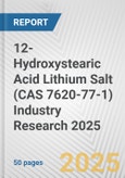 12-Hydroxystearic Acid Lithium Salt (CAS 7620-77-1) Industry Research 2025: Global and Regional Market Trends 2019-2024 and Forecast to 2029- Product Image