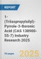 1-(Triisopropylsilyl)-Pyrrole-3-Boronic Acid (CAS 138900-55-7) Industry Research 2025: Global and Regional Market Trends 2019-2024 and Forecast to 2029 - Product Image