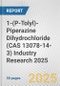 1-(P-Tolyl)-Piperazine Dihydrochloride (CAS 13078-14-3) Industry Research 2025: Global and Regional Market Trends 2019-2024 and Forecast to 2029 - Product Image