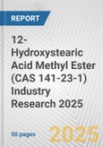 12-Hydroxystearic Acid Methyl Ester (CAS 141-23-1) Industry Research 2025: Global and Regional Market Trends 2019-2024 and Forecast to 2029- Product Image