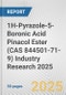 1H-Pyrazole-5-Boronic Acid Pinacol Ester (CAS 844501-71-9) Industry Research 2025: Global and Regional Market Trends 2019-2024 and Forecast to 2029 - Product Image