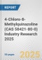 4-Chloro-8-Methylquinazoline (CAS 58421-80-0) Industry Research 2025: Global and Regional Market Trends 2019-2024 and Forecast to 2029 - Product Image