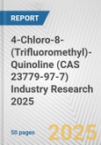 4-Chloro-8-(Trifluoromethyl)-Quinoline (CAS 23779-97-7) Industry Research 2025: Global and Regional Market Trends 2019-2024 and Forecast to 2029- Product Image