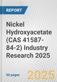 Nickel Hydroxyacetate (CAS 41587-84-2) Industry Research 2025: Global and Regional Market Trends 2019-2024 and Forecast to 2029- Product Image