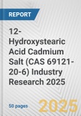 12-Hydroxystearic Acid Cadmium Salt (CAS 69121-20-6) Industry Research 2025: Global and Regional Market Trends 2019-2024 and Forecast to 2029- Product Image