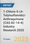 1-Chloro-5-(4-Tolylsulfamido)-Anthraquinone (CAS 82-14-4) Industry Research 2025: Global and Regional Market Trends 2019-2024 and Forecast to 2029 - Product Thumbnail Image
