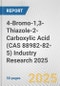 4-Bromo-1,3-Thiazole-2-Carboxylic Acid (CAS 88982-82-5) Industry Research 2025: Global and Regional Market Trends 2019-2024 and Forecast to 2029 - Product Thumbnail Image