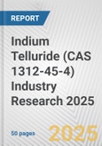 Indium Telluride (CAS 1312-45-4) Industry Research 2025: Global and Regional Market Trends 2019-2024 and Forecast to 2029- Product Image