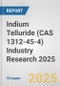 Indium Telluride (CAS 1312-45-4) Industry Research 2025: Global and Regional Market Trends 2019-2024 and Forecast to 2029 - Product Thumbnail Image
