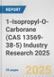1-Isopropyl-O-Carborane (CAS 13569-38-5) Industry Research 2025: Global and Regional Market Trends 2019-2024 and Forecast to 2029 - Product Image